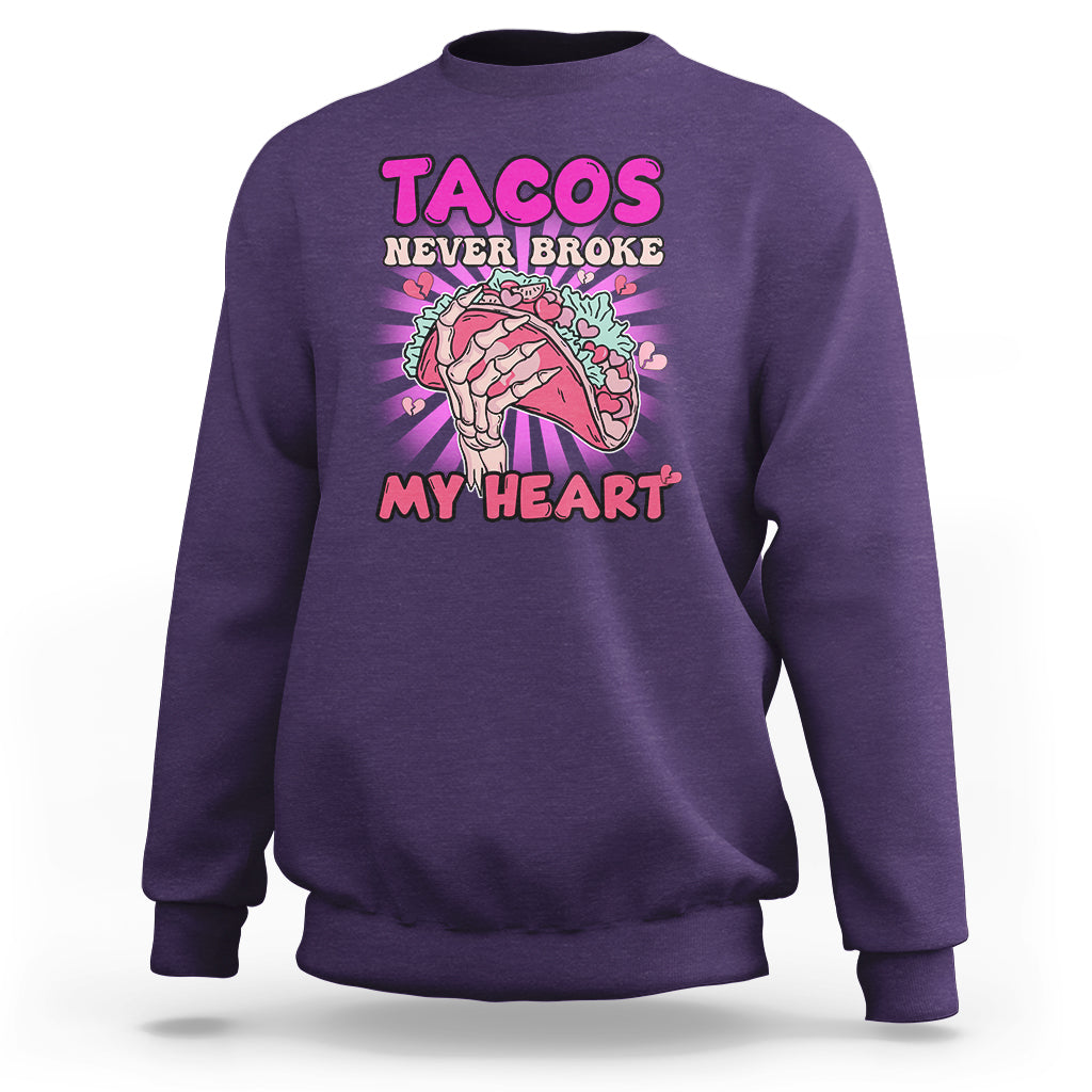 Tacos Never Broke My Heart Tacos Lover Funny Anti Valentine Sweatshirt - Wonder Print Shop
