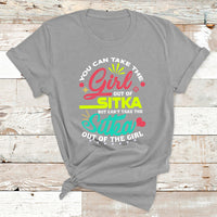 You Can Take The Girl Out Of Sitka But Can't Take The Sitka Out Of The Girl T Shirt - Wonder Print Shop