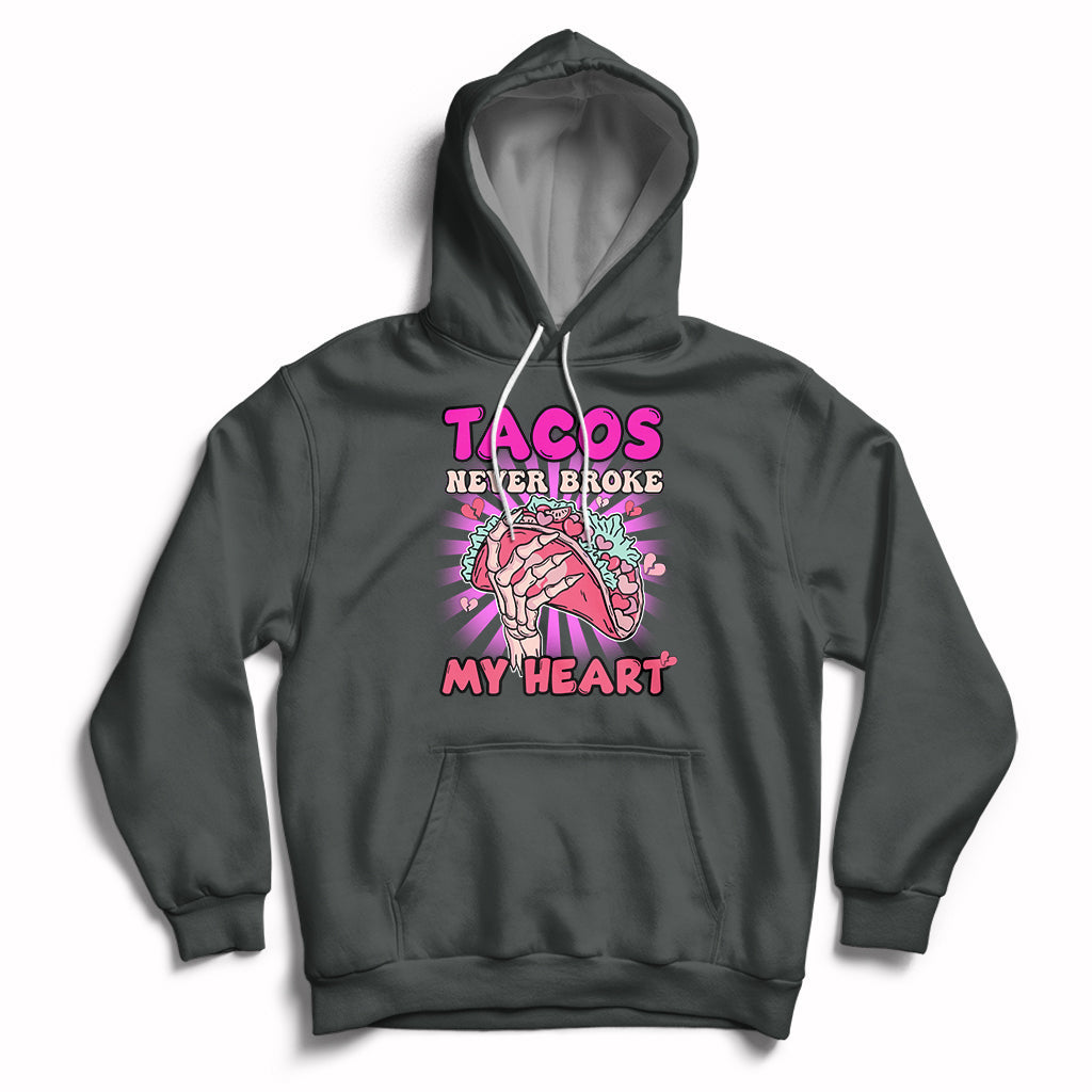 Tacos Never Broke My Heart Tacos Lover Funny Anti Valentine Hoodie - Wonder Print Shop