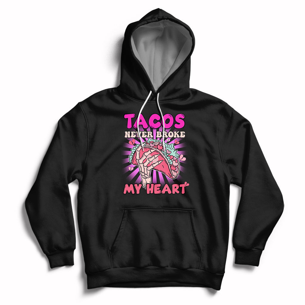 Tacos Never Broke My Heart Tacos Lover Funny Anti Valentine Hoodie - Wonder Print Shop