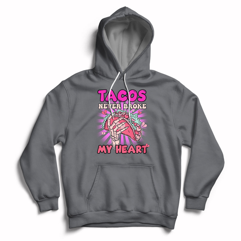 Tacos Never Broke My Heart Tacos Lover Funny Anti Valentine Hoodie - Wonder Print Shop
