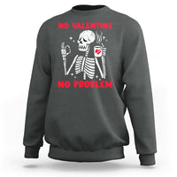 Skeleton No Valetine No Problem Funny Anti Valentines Day Sweatshirt - Wonder Print Shop