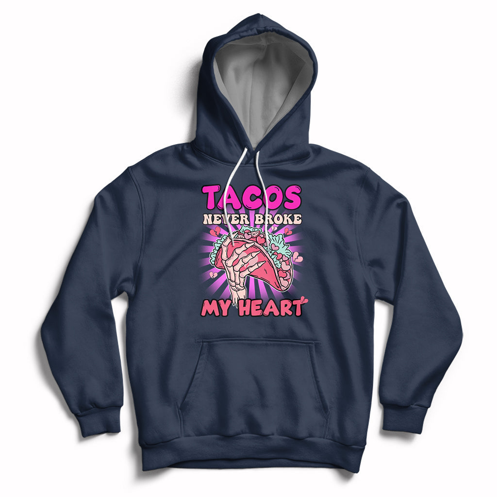 Tacos Never Broke My Heart Tacos Lover Funny Anti Valentine Hoodie - Wonder Print Shop