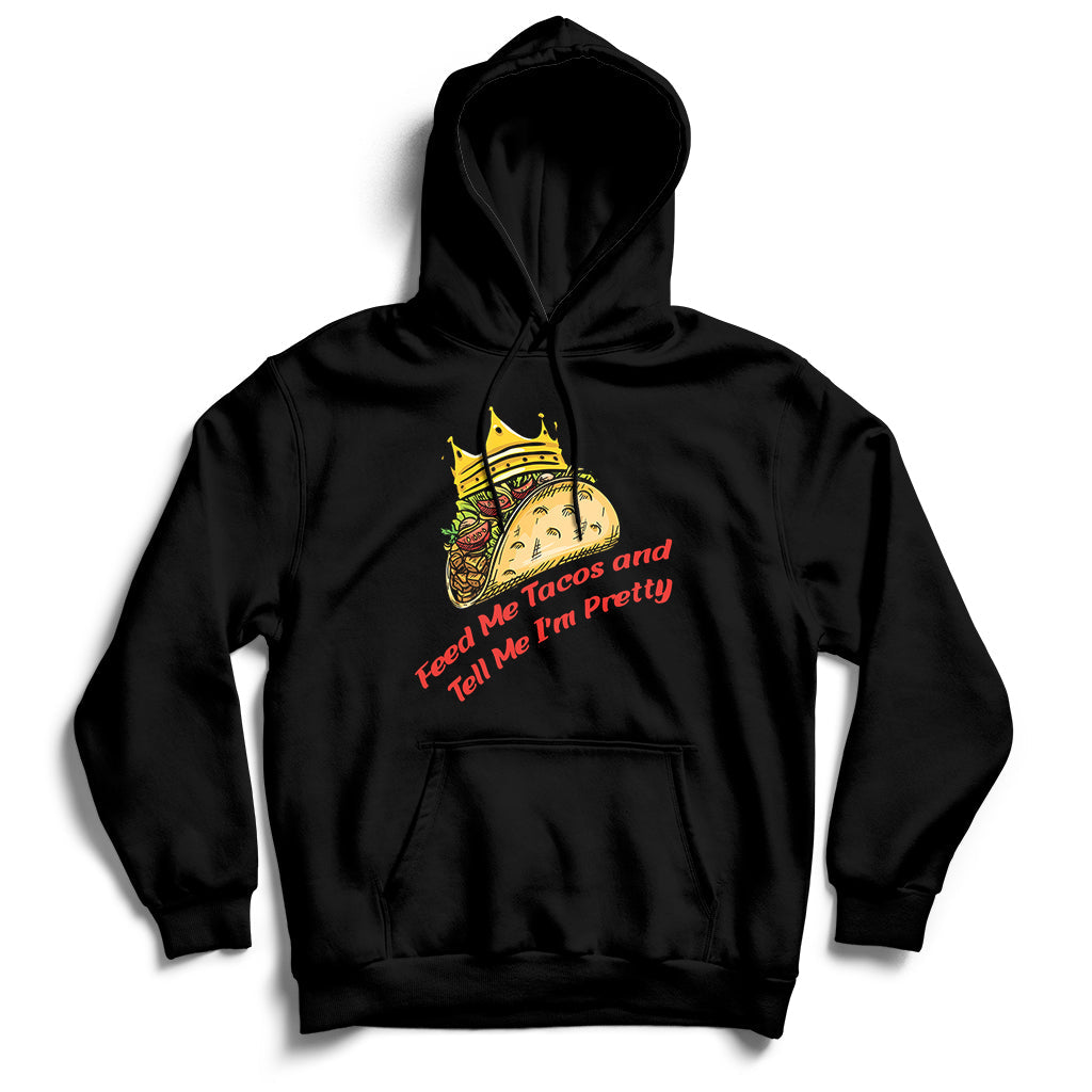 Feed Me Tacos And Tell Me I'm Pretty Mexican Food Hoodie - Wonder Print Shop