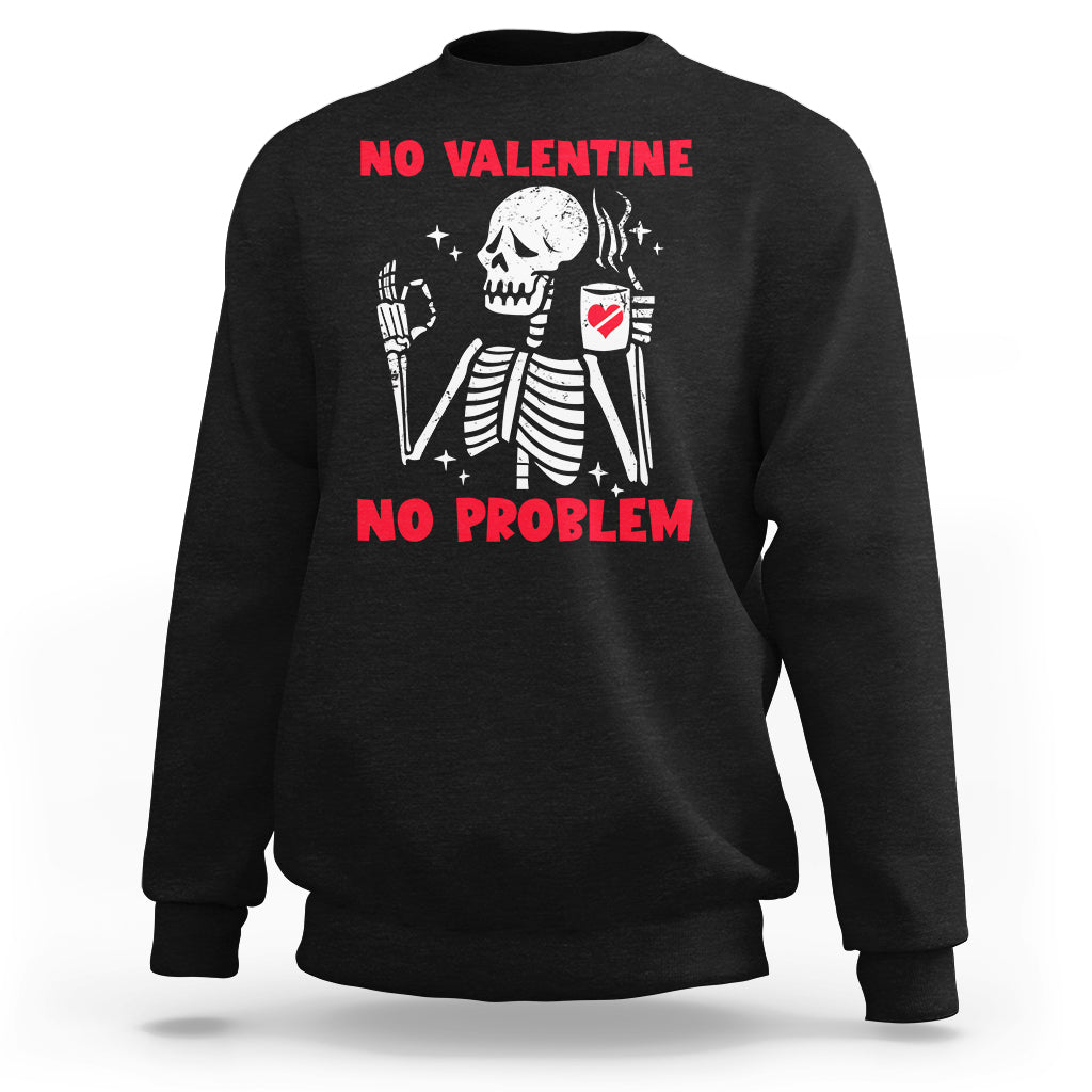 Skeleton No Valetine No Problem Funny Anti Valentines Day Sweatshirt - Wonder Print Shop