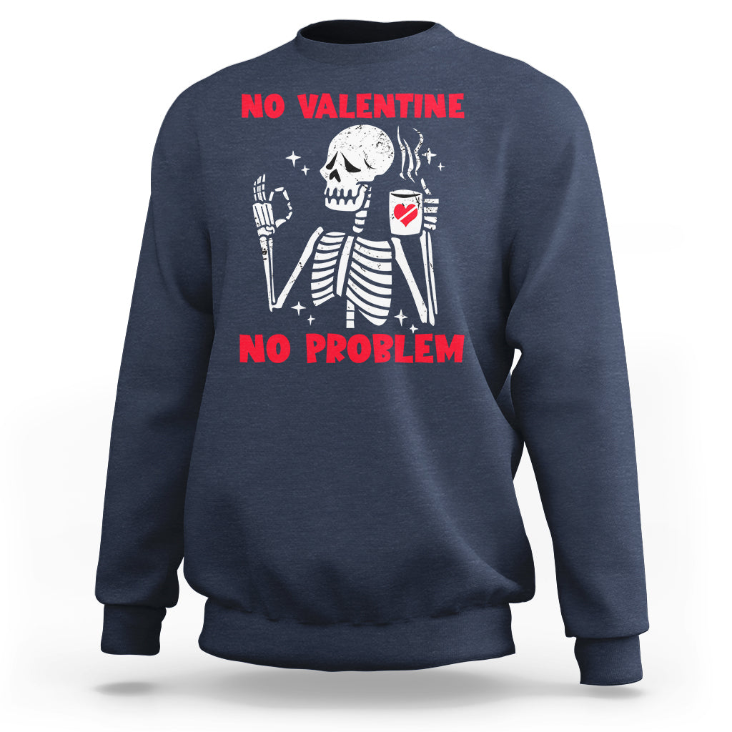 Skeleton No Valetine No Problem Funny Anti Valentines Day Sweatshirt - Wonder Print Shop