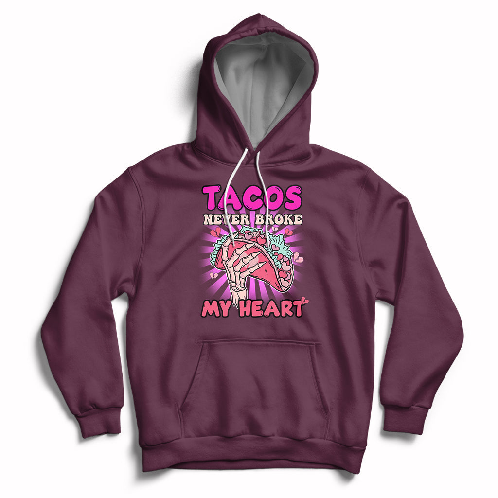 Tacos Never Broke My Heart Tacos Lover Funny Anti Valentine Hoodie - Wonder Print Shop