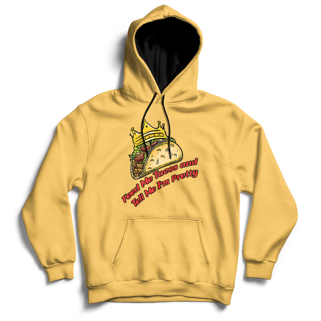 Feed Me Tacos And Tell Me I'm Pretty Mexican Food Hoodie - Wonder Print Shop