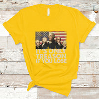It's Only Treason If You Lose 4th Of July Independence Day Presidents Day Founding Fathers US Pride American Flag Patriots Political T-Shirt - Wonder Print Shop
