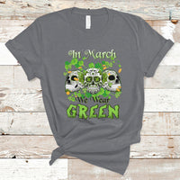 In March We Wear Green Skull Happy St Patrick's Day Celebration T-Shirt - Wonder Print Shop
