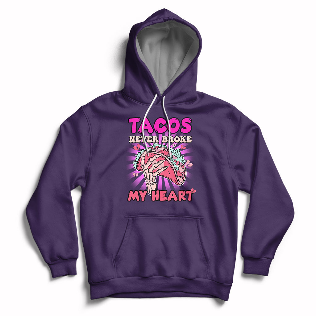 Tacos Never Broke My Heart Tacos Lover Funny Anti Valentine Hoodie - Wonder Print Shop