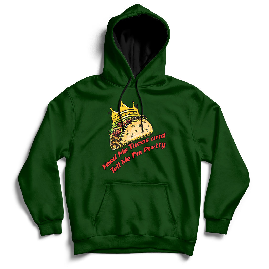 Feed Me Tacos And Tell Me I'm Pretty Mexican Food Hoodie - Wonder Print Shop