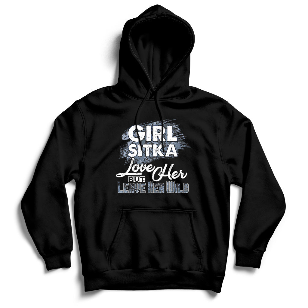 Girl Sitka Love Her But Leave Her Wild Hoodie - Wonder Print Shop