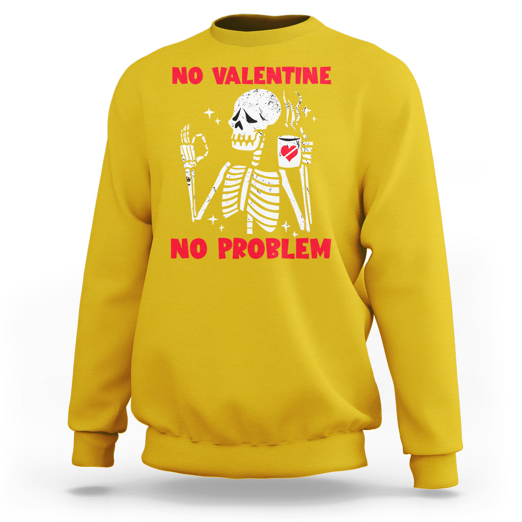 Skeleton No Valetine No Problem Funny Anti Valentines Day Sweatshirt - Wonder Print Shop