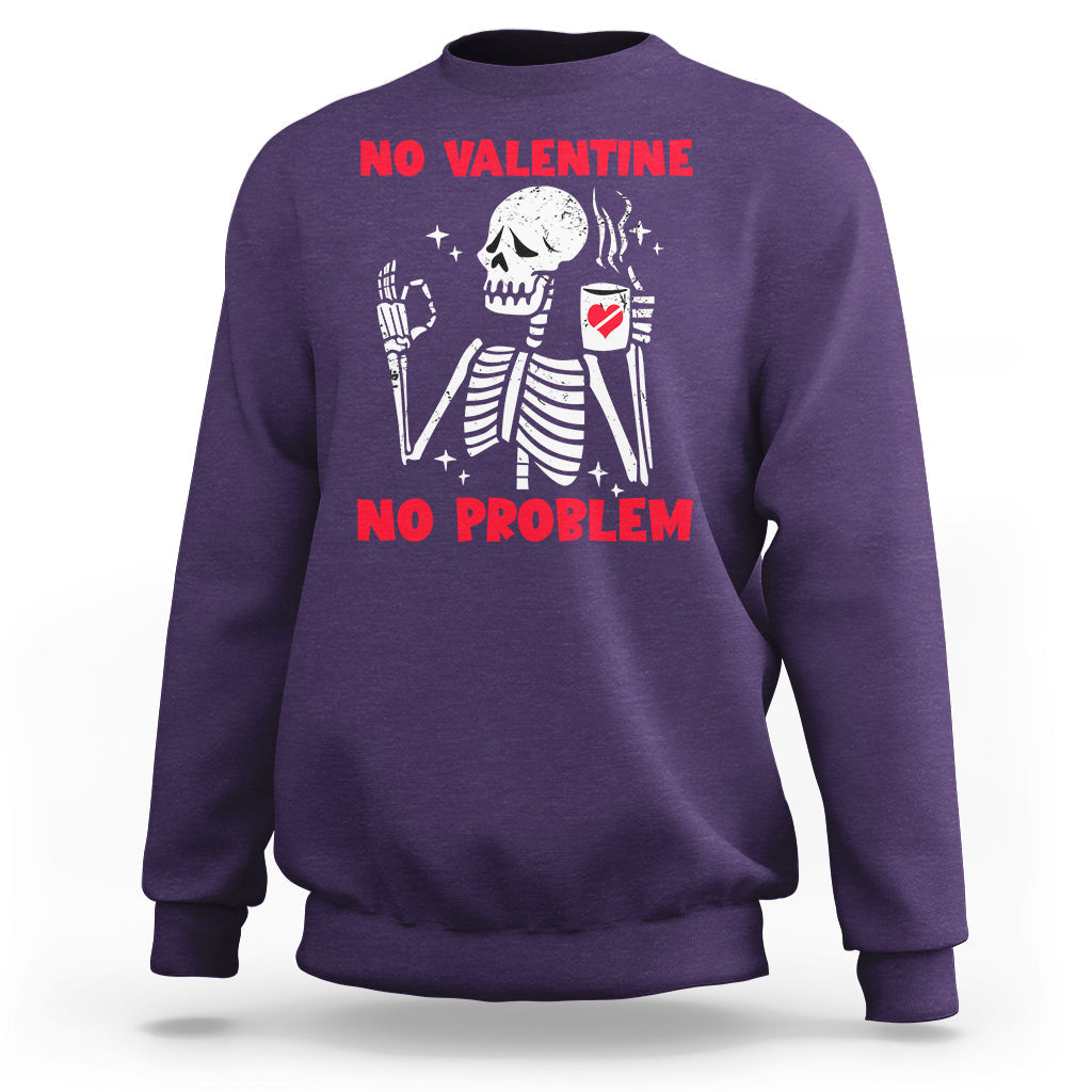 Skeleton No Valetine No Problem Funny Anti Valentines Day Sweatshirt - Wonder Print Shop
