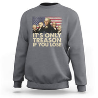 It's Only Treason If You Lose 4th Of July Independence Day Presidents Day Founding Fathers US Pride American Flag Patriots Political Sweatshirt - Wonder Print Shop
