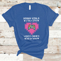Sorry Girls I Only Love Video Games And My Mom Gamers Gaming T-Shirt - Wonder Print Shop