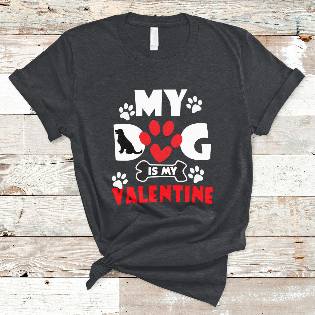 My Dog Is My Valentine Dog Lover Pet Puddy Day Pet Parents T-Shirt - Wonder Print Shop