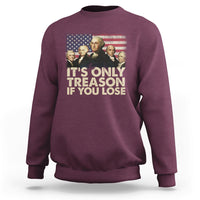 It's Only Treason If You Lose 4th Of July Independence Day Presidents Day Founding Fathers US Pride American Flag Patriots Political Sweatshirt - Wonder Print Shop