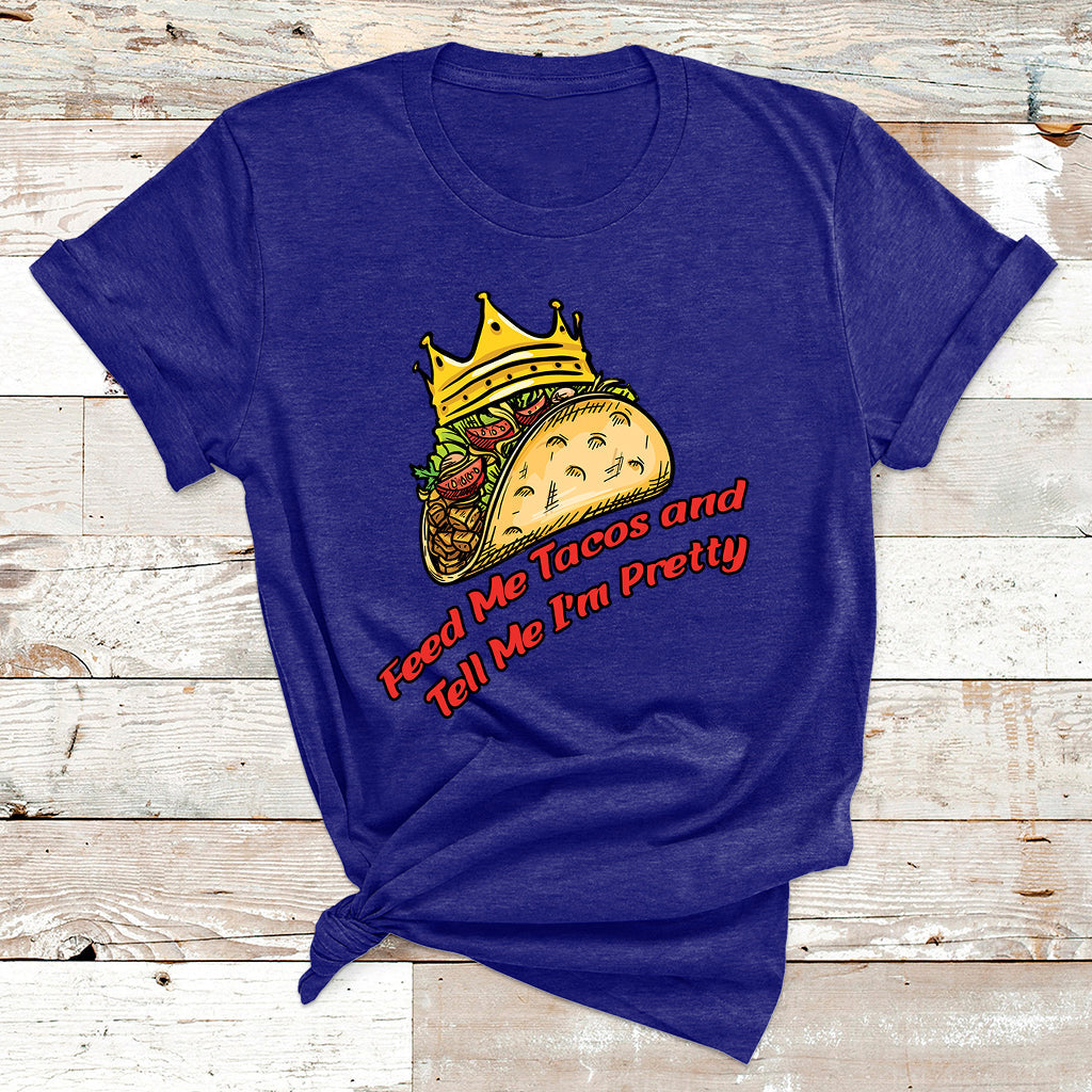 Feed Me Tacos And Tell Me I'm Pretty Mexican Food T Shirt - Wonder Print Shop