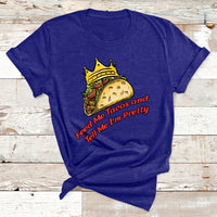 Feed Me Tacos And Tell Me I'm Pretty Mexican Food T Shirt - Wonder Print Shop