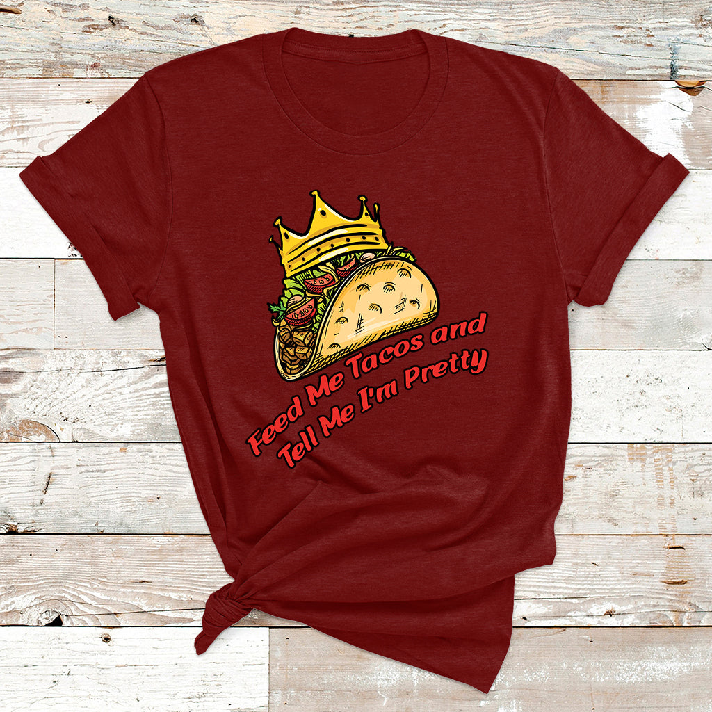Feed Me Tacos And Tell Me I'm Pretty Mexican Food T Shirt - Wonder Print Shop