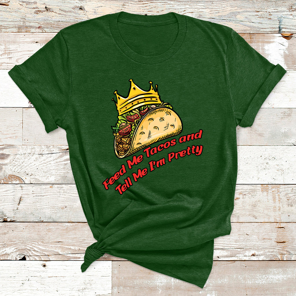 Feed Me Tacos And Tell Me I'm Pretty Mexican Food T Shirt - Wonder Print Shop