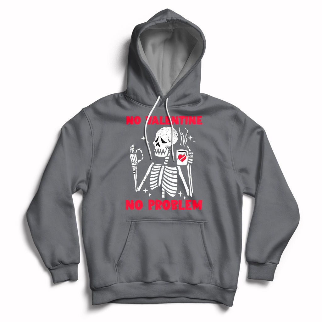Skeleton No Valetine No Problem Funny Anti Valentines Day Hoodie - Wonder Print Shop