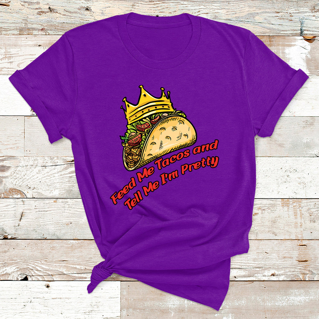 Feed Me Tacos And Tell Me I'm Pretty Mexican Food T Shirt - Wonder Print Shop