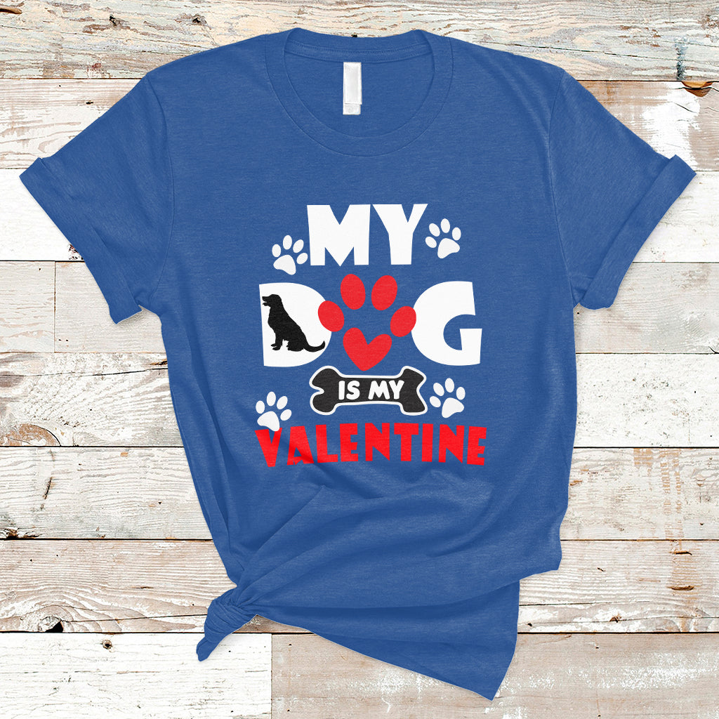 My Dog Is My Valentine Dog Lover Pet Puddy Day Pet Parents T-Shirt - Wonder Print Shop