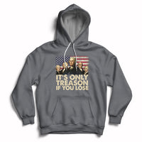 It's Only Treason If You Lose 4th Of July Independence Day Presidents Day Founding Fathers US Pride American Flag Patriots Political Hoodie - Wonder Print Shop