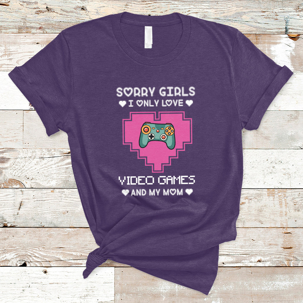 Sorry Girls I Only Love Video Games And My Mom Gamers Gaming T-Shirt - Wonder Print Shop