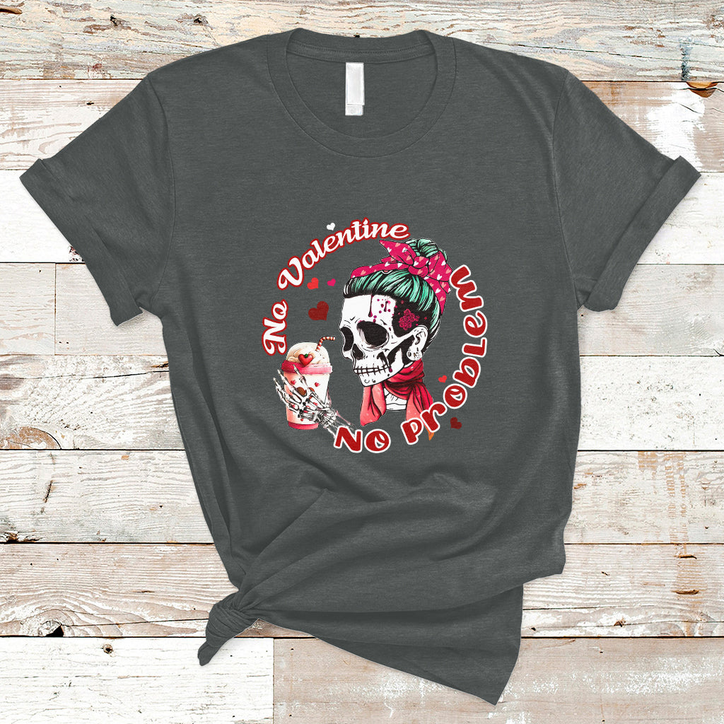 Messy Bun Skeleton No Valetine No Problem Anti Valentines T-Shirt - Wonder Print Shop