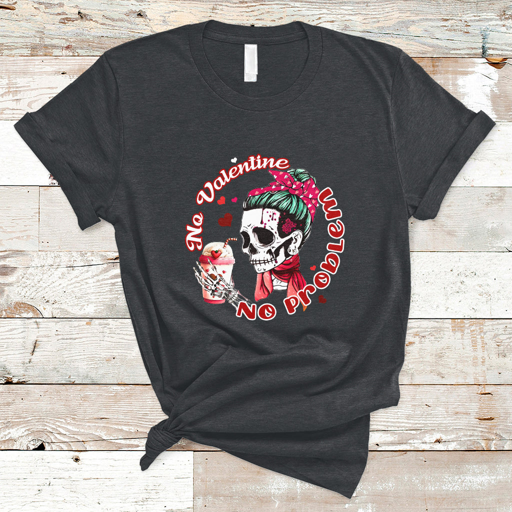 Messy Bun Skeleton No Valetine No Problem Anti Valentines T-Shirt - Wonder Print Shop