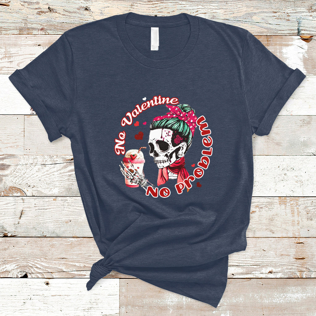 Messy Bun Skeleton No Valetine No Problem Anti Valentines T-Shirt - Wonder Print Shop