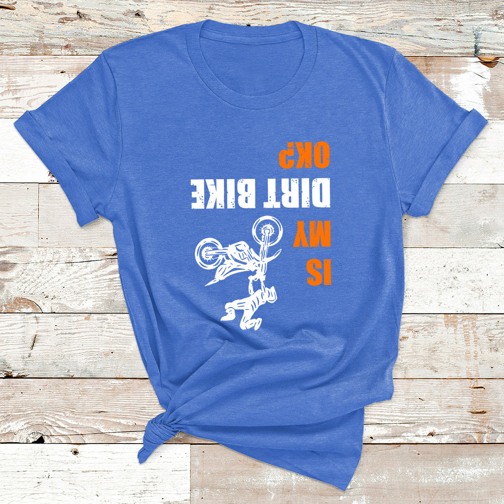 Upside Down Is My Dirt Bike Ok Shirt For Dirt Bikers T Shirt - Wonder Print Shop