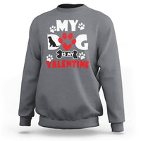 My Dog Is My Valentine Dog Lover Pet Puddy Day Pet Parents Sweatshirt - Wonder Print Shop
