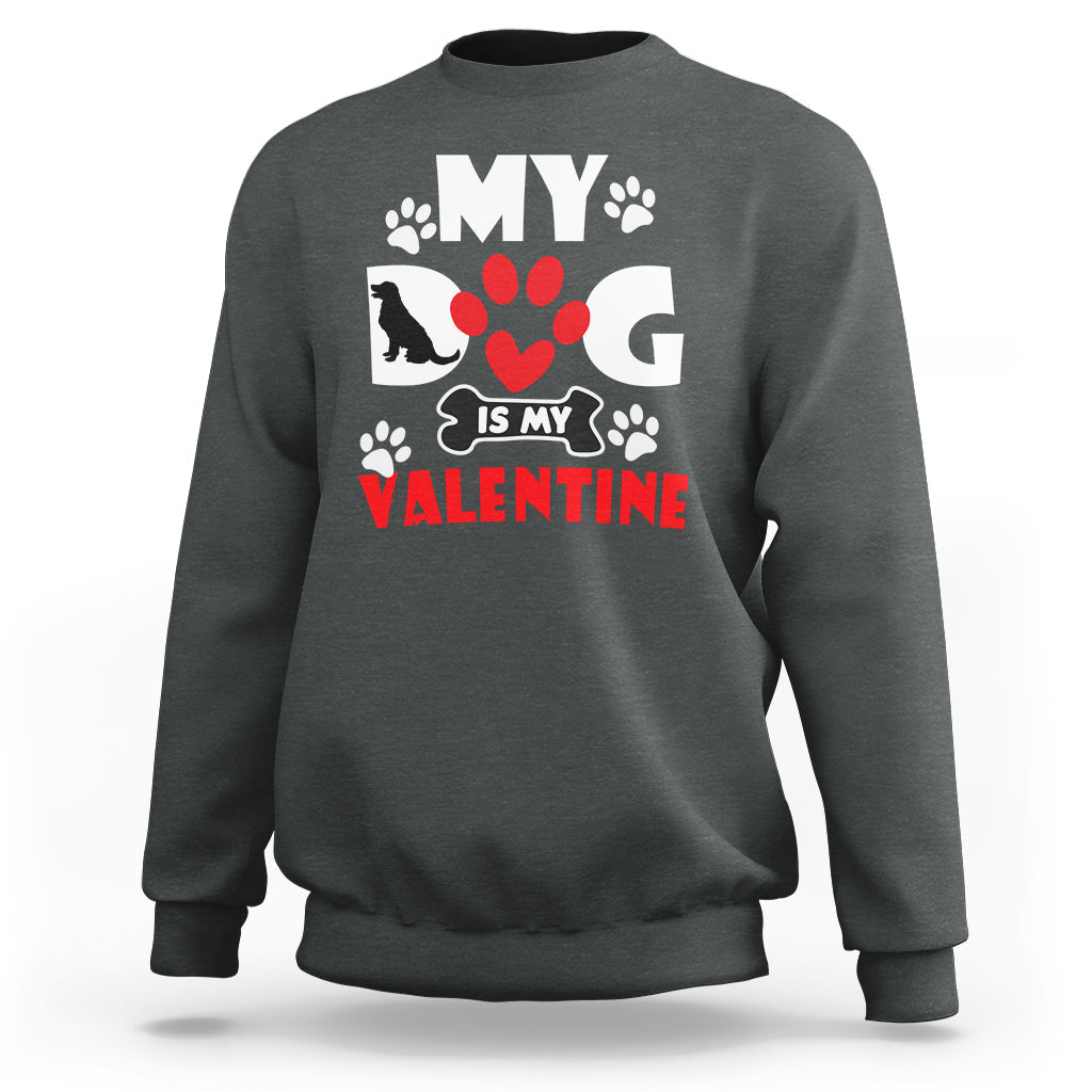 My Dog Is My Valentine Dog Lover Pet Puddy Day Pet Parents Sweatshirt - Wonder Print Shop
