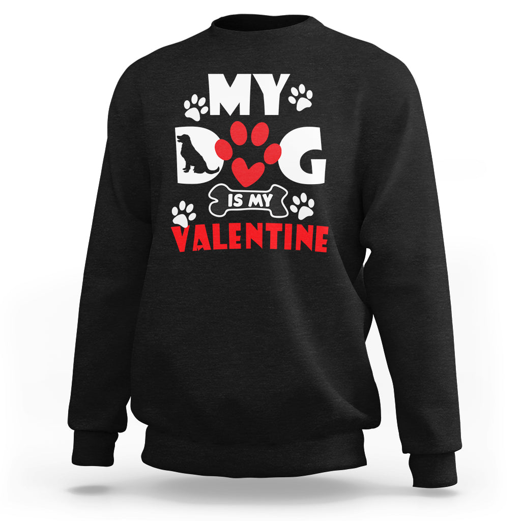 My Dog Is My Valentine Dog Lover Pet Puddy Day Pet Parents Sweatshirt - Wonder Print Shop