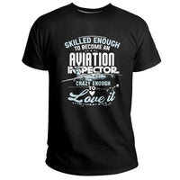 Skilled Enough To Be Come An Aviation Inspector Crazy Enough To Love It, Aviation Inspector T Shirt - Wonder Print Shop