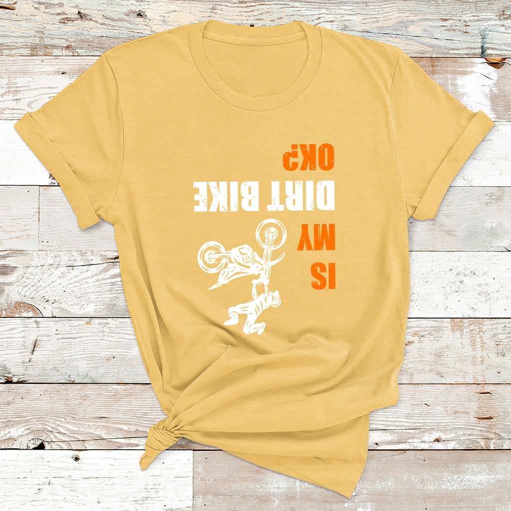 Upside Down Is My Dirt Bike Ok Shirt For Dirt Bikers T Shirt - Wonder Print Shop