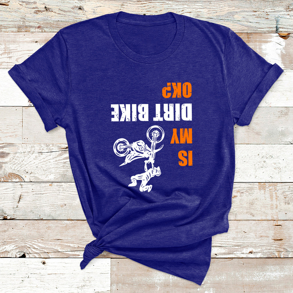 Upside Down Is My Dirt Bike Ok Shirt For Dirt Bikers T Shirt - Wonder Print Shop