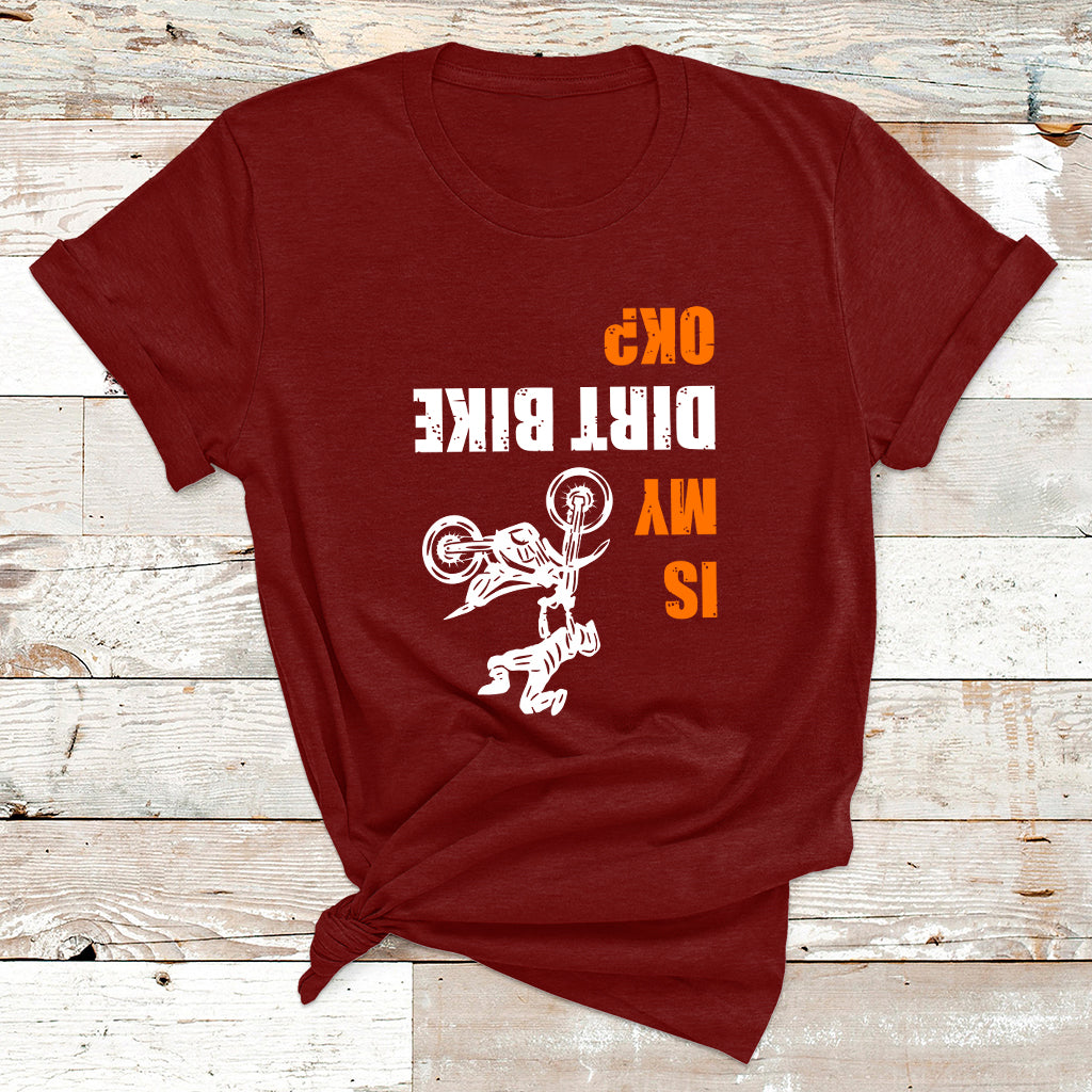 Upside Down Is My Dirt Bike Ok Shirt For Dirt Bikers T Shirt - Wonder Print Shop