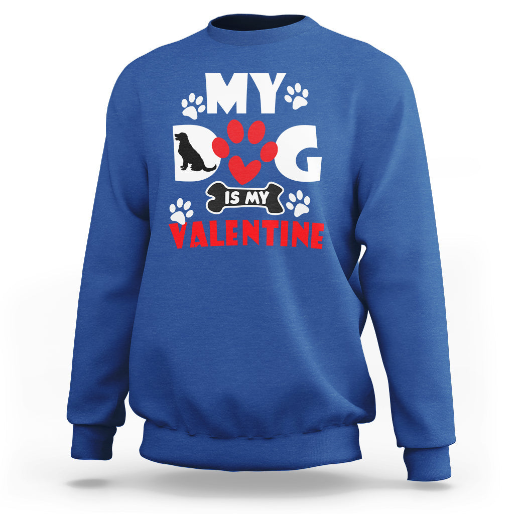 My Dog Is My Valentine Dog Lover Pet Puddy Day Pet Parents Sweatshirt - Wonder Print Shop