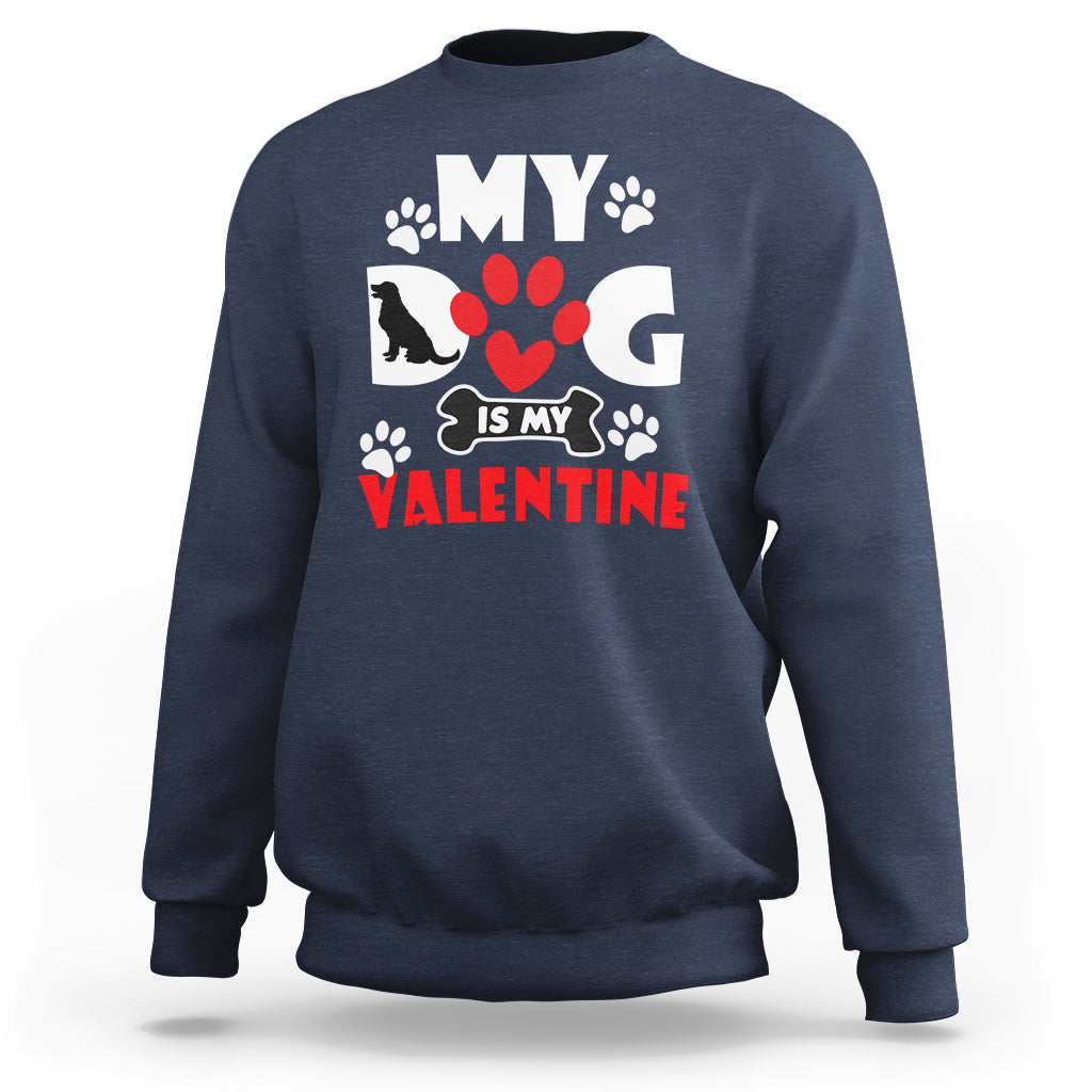 My Dog Is My Valentine Dog Lover Pet Puddy Day Pet Parents Sweatshirt - Wonder Print Shop