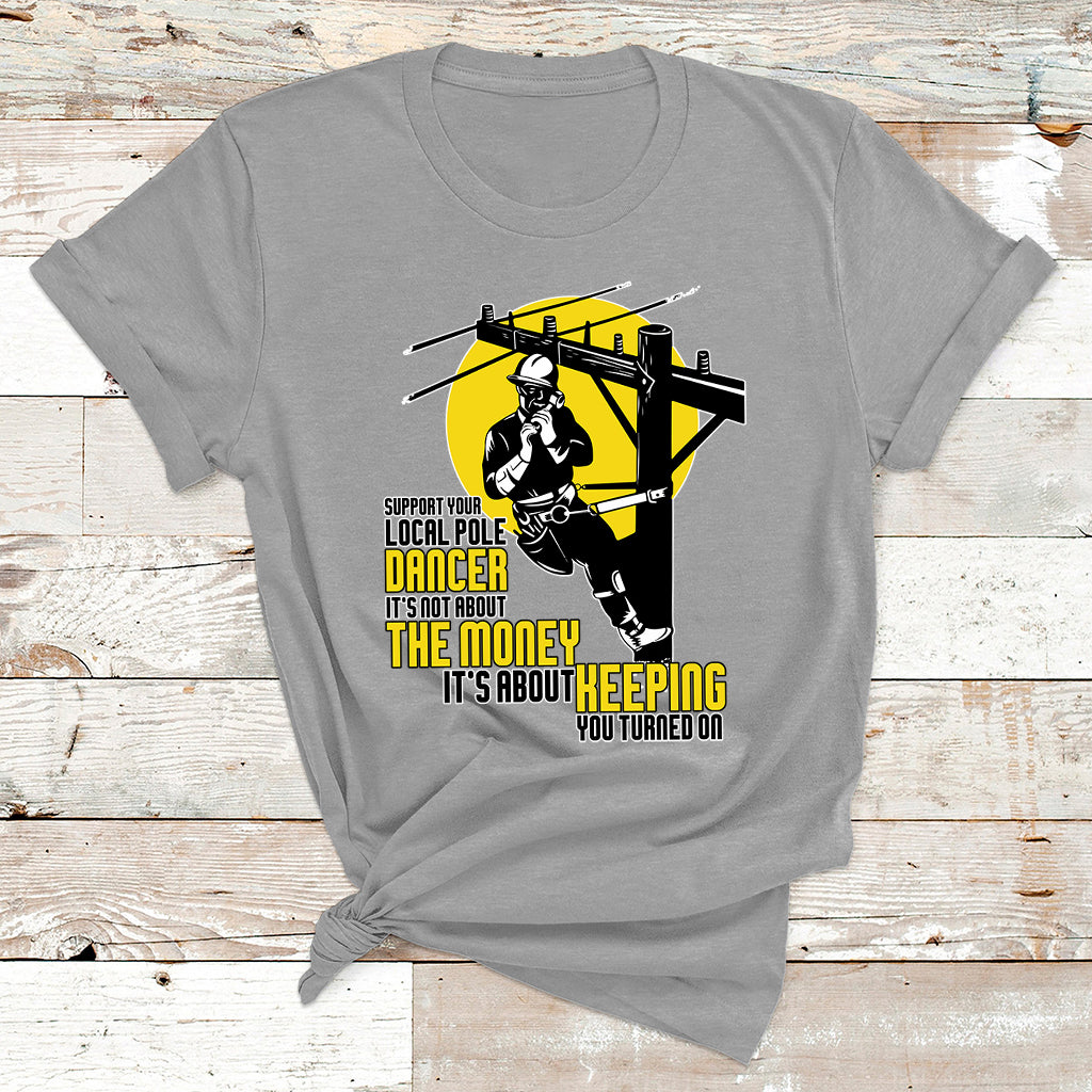 Support Your Pole Dancer Utility Electric Lineman T Shirt - Wonder Print Shop