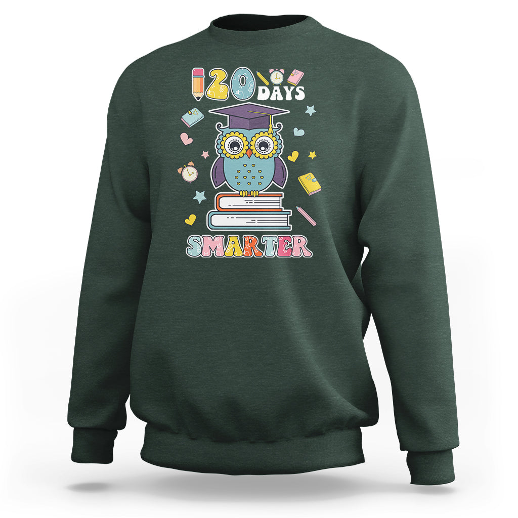 120 Days Smarter Happy 120 Days Of School Graduate Owl Students Sweatshirt - Wonder Print Shop
