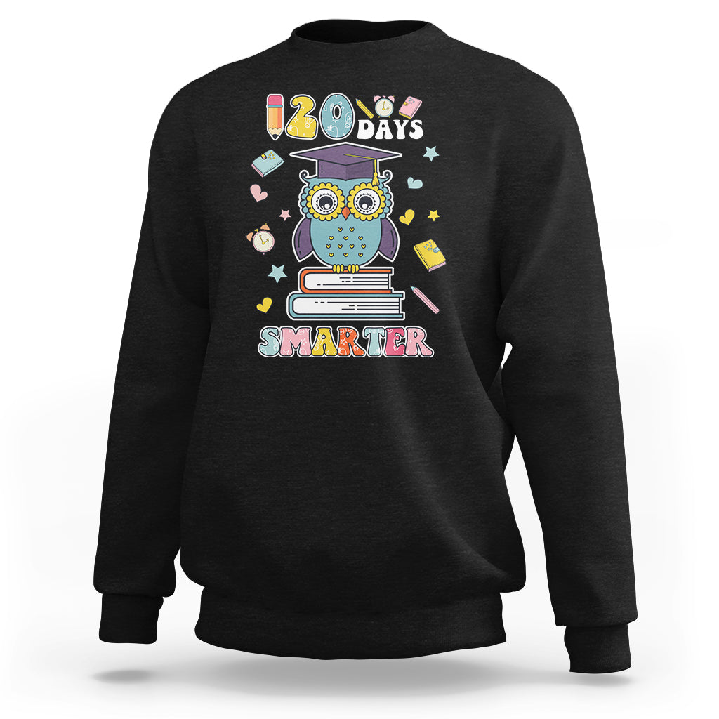 120 Days Smarter Happy 120 Days Of School Graduate Owl Students Sweatshirt - Wonder Print Shop