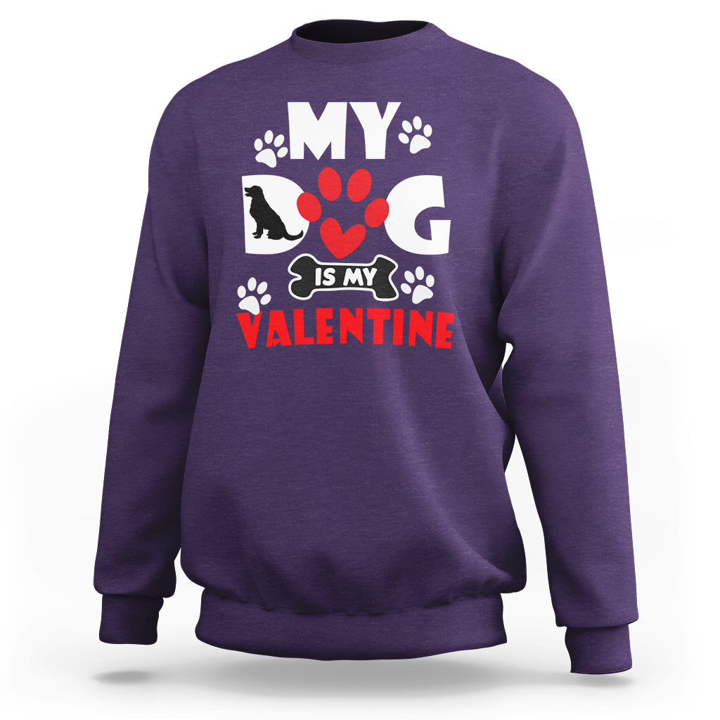 My Dog Is My Valentine Dog Lover Pet Puddy Day Pet Parents Sweatshirt - Wonder Print Shop