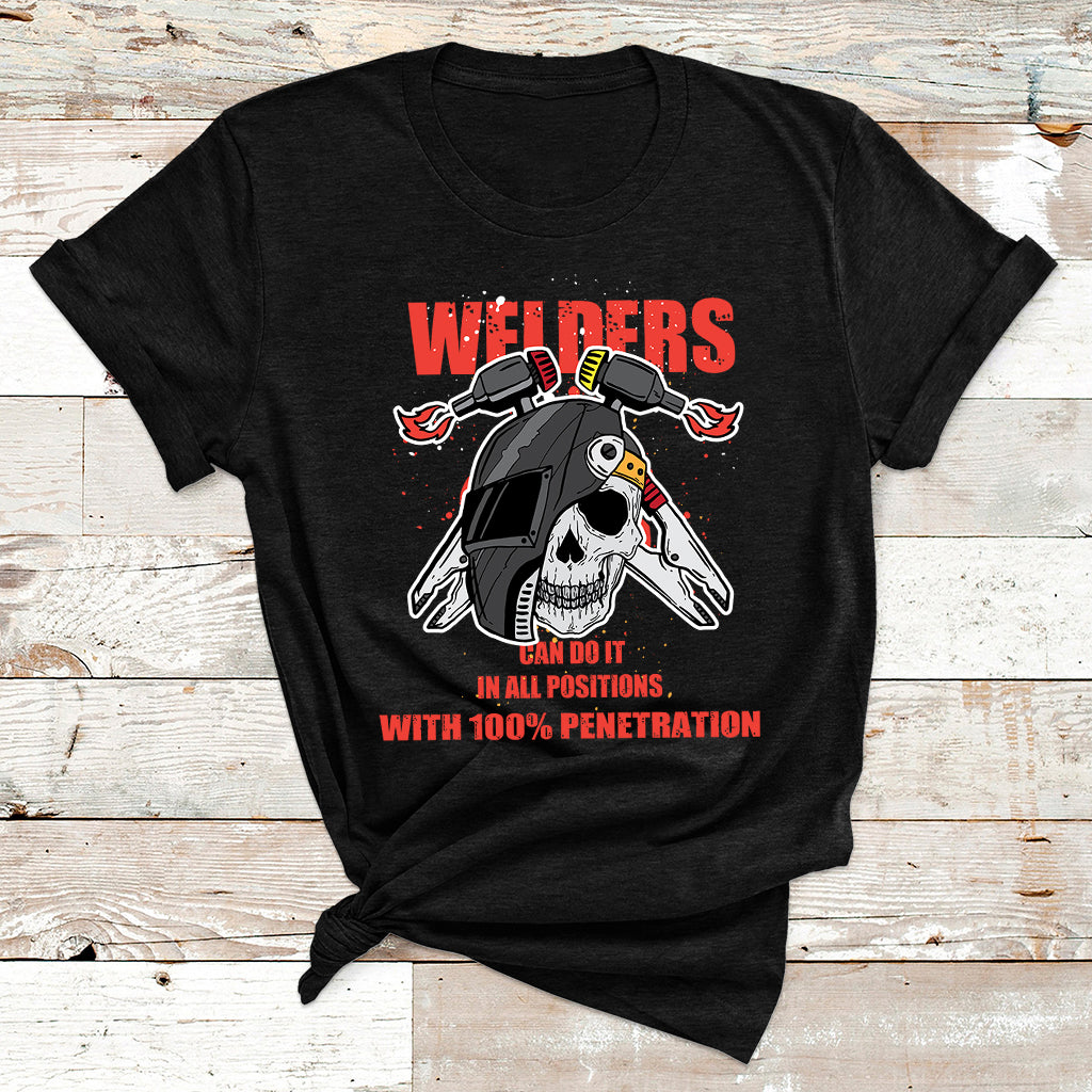 Welders Can Do It In All Positions With 10025 Penetration T Shirt - Wonder Print Shop